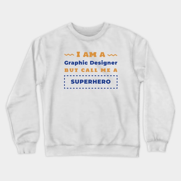 I am a Graphic Designer Crewneck Sweatshirt by GraphicDesigner